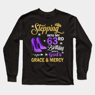 Stepping Into My 63rd Birthday With God's Grace & Mercy Bday Long Sleeve T-Shirt